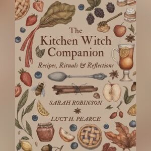 The Kitchen Witch Companion: Recipes, Rituals & Reflections